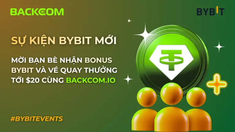 Sự Kiện Bybit: Mời Bạn Bè Nhận Bonus Bybit Và Vé Quay Thưởng Tới $20 Cùng Backcom.io