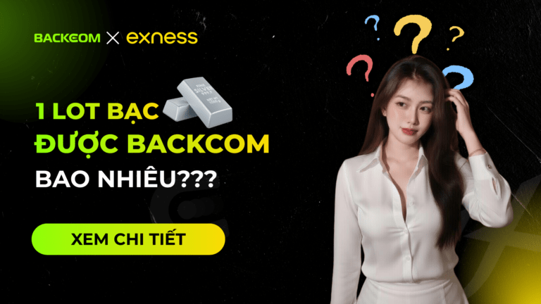 Backcom 1 Lot Bạc Exness Là Bao Nhiêu? [Cập Nhật Mới Nhất]