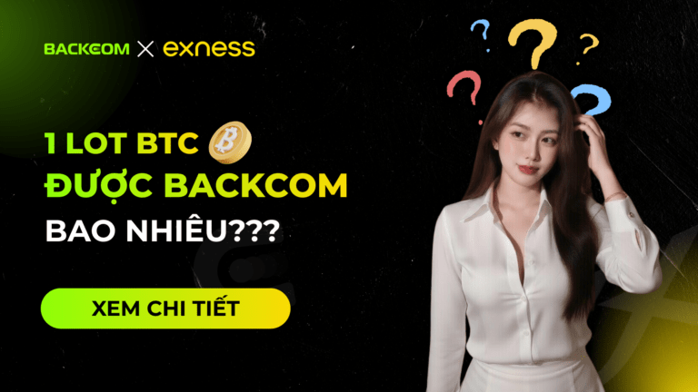 Backcom 1 Lot BTC Exness Là Bao Nhiêu? [Cập Nhật Mới Nhất]