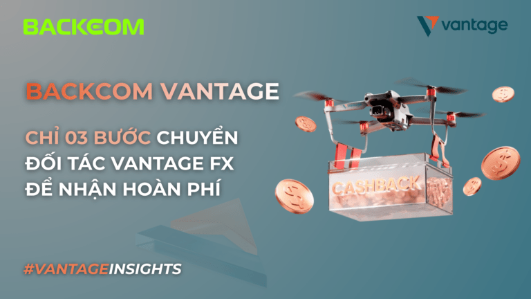 Backcom Vantage: Chỉ 3 Bước Chuyển Đối Tác Vantage FX Để Nhận Hoàn Phí