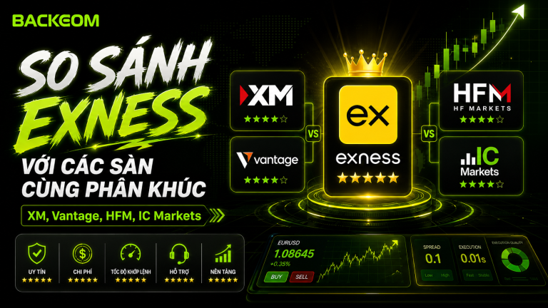 So Sánh Exness Với Các Sàn Cùng Phân Khúc: XM, Vantage, HFM, IC Markets