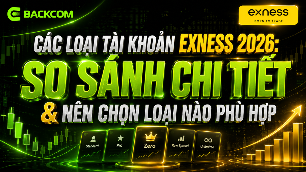 Các Loại Tài Khoản Exness 2026: So Sánh Chi Tiết & Nên Chọn Loại Nào Phù Hợp