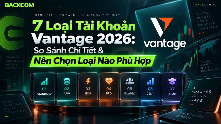 7 Loại Tài Khoản Vantage 2026: So Sánh Chi Tiết & Nên Chọn Loại Nào Phù Hợp