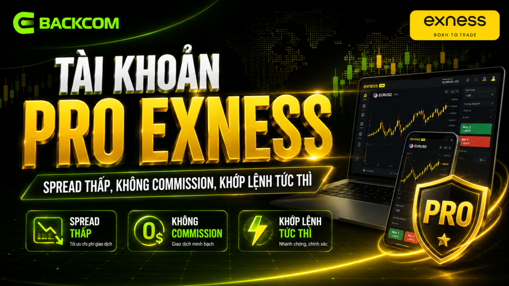 Tài khoản Pro Exness: spread thấp, không thu commission và khớp lệnh tức thì