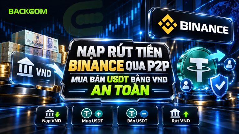 Nạp Rút Tiền Binance Qua P2P: Mua Bán USDT Bằng VND An Toàn