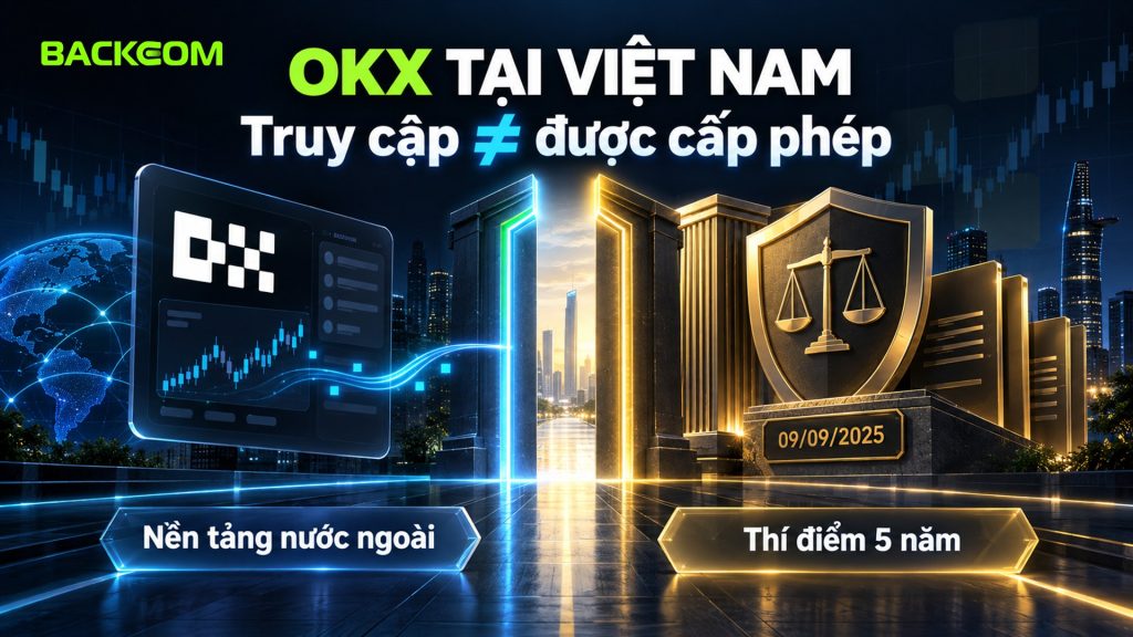OKX tại Việt Nam: truy cập được không đồng nghĩa được cấp phép, khung thí điểm 5 năm hiệu lực 09/09/2025