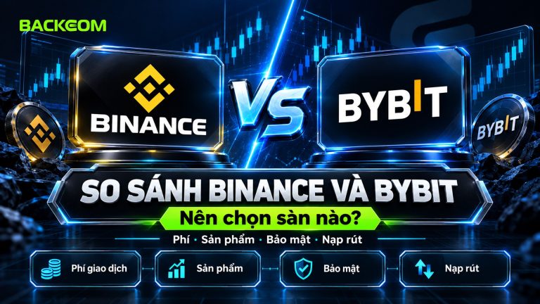 So Sánh Binance Và Bybit: Phí, Sản Phẩm, Bảo Mật Và Nạp Rút – Nên Chọn Sàn Nào?