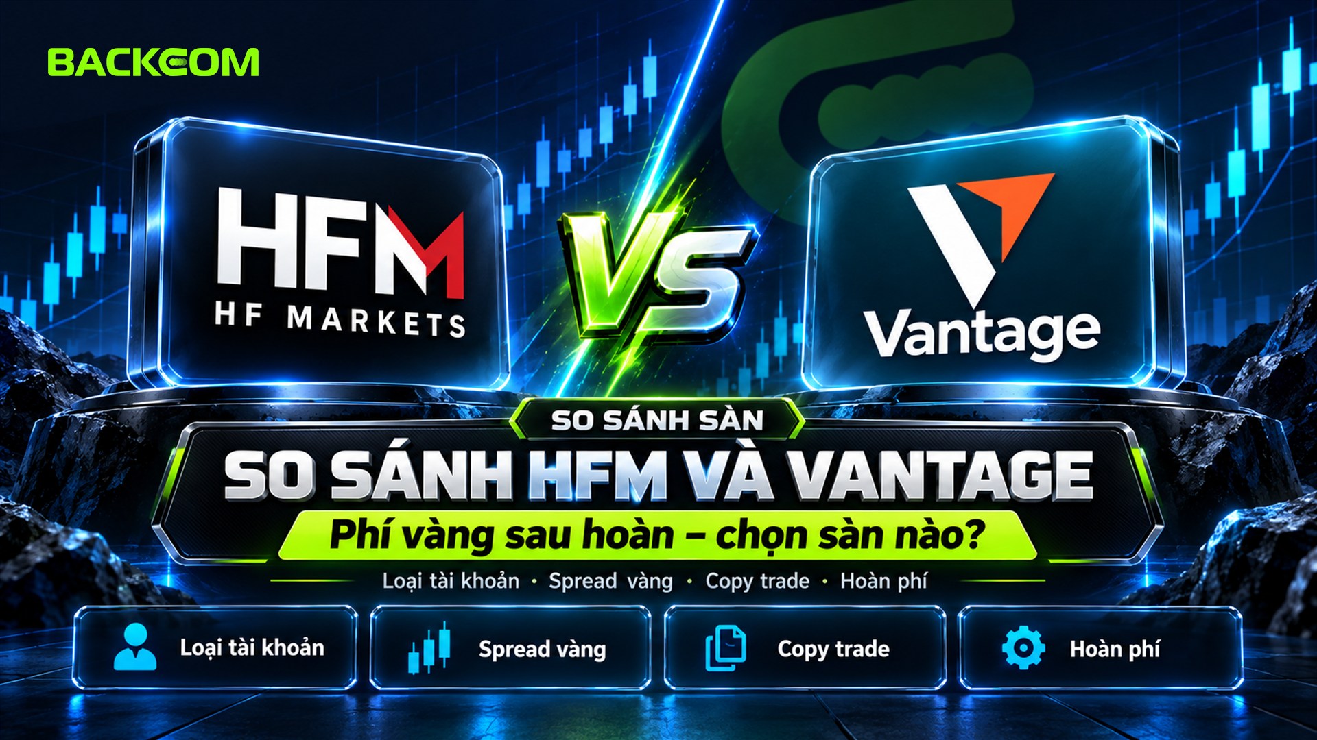 So sánh HFM và Vantage: phí vàng sau hoàn, loại tài khoản, spread vàng, copy trade và hoàn phí