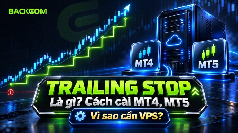 Trailing Stop Là Gì? Cách Cài Trên MT4, MT5 Và Vì Sao Cần VPS