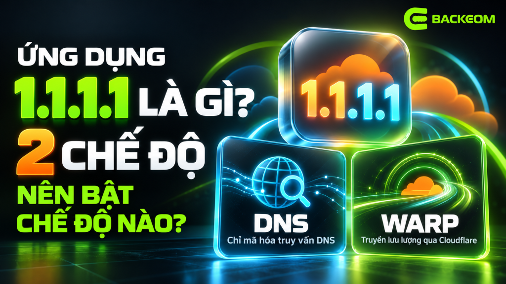 Ứng dụng 1.1.1.1 là gì và hai chế độ DNS only với Traffic and DNS khác nhau thế nào